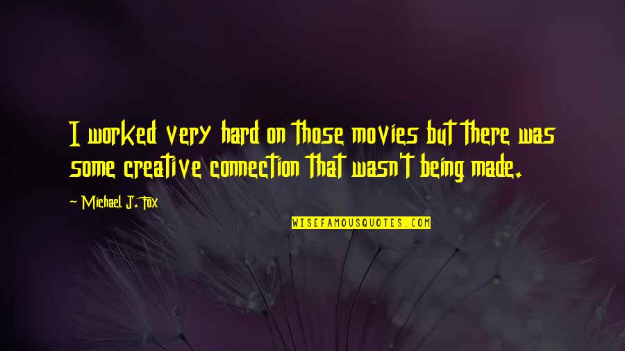 Goodluck Ebele Jonathan Quotes By Michael J. Fox: I worked very hard on those movies but Goodluck Ebele Jonathan Quotes By Michael J. Fox: I worked very hard on those movies but