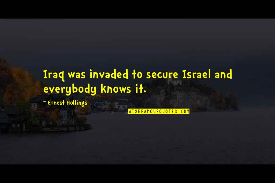 Goodluck Matriculants Quotes By Ernest Hollings: Iraq was invaded to secure Israel and everybody
