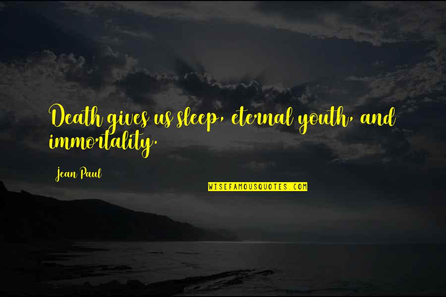 Goodluck Or Good Luck Quotes By Jean Paul: Death gives us sleep, eternal youth, and immortality.