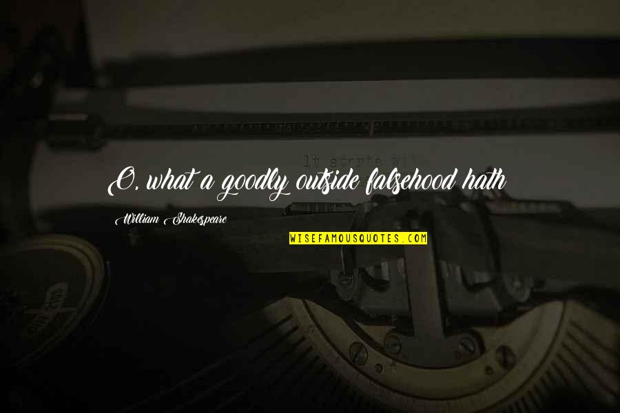 Goodly Quotes By William Shakespeare: O, what a goodly outside falsehood hath! Goodly Quotes By William Shakespeare: O, what a goodly outside falsehood hath!