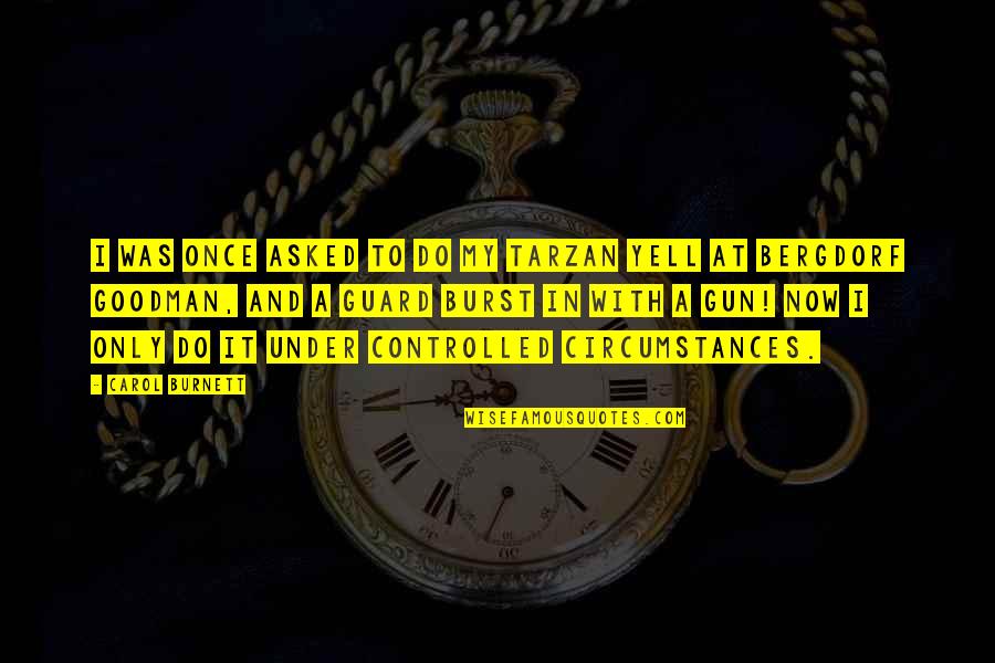 Goodman Quotes By Carol Burnett: I was once asked to do my Tarzan Goodman Quotes By Carol Burnett: I was once asked to do my Tarzan