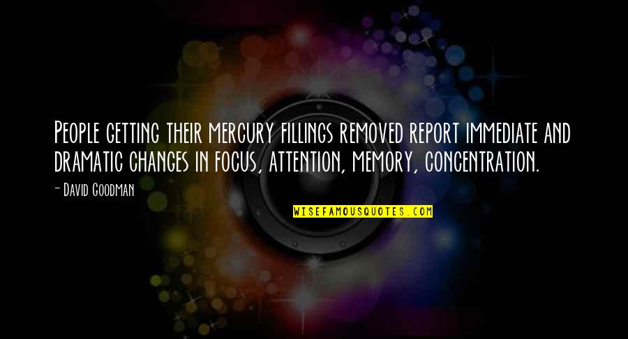 Goodman Quotes By David Goodman: People getting their mercury fillings removed report immediate Goodman Quotes By David Goodman: People getting their mercury fillings removed report immediate