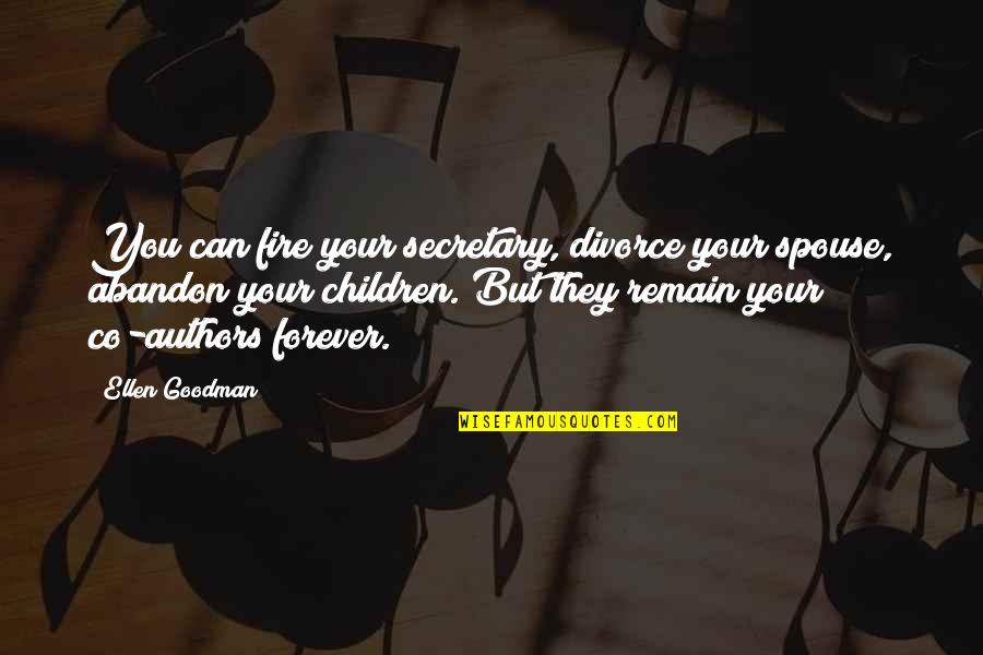 Goodman Quotes By Ellen Goodman: You can fire your secretary, divorce your spouse, Goodman Quotes By Ellen Goodman: You can fire your secretary, divorce your spouse,