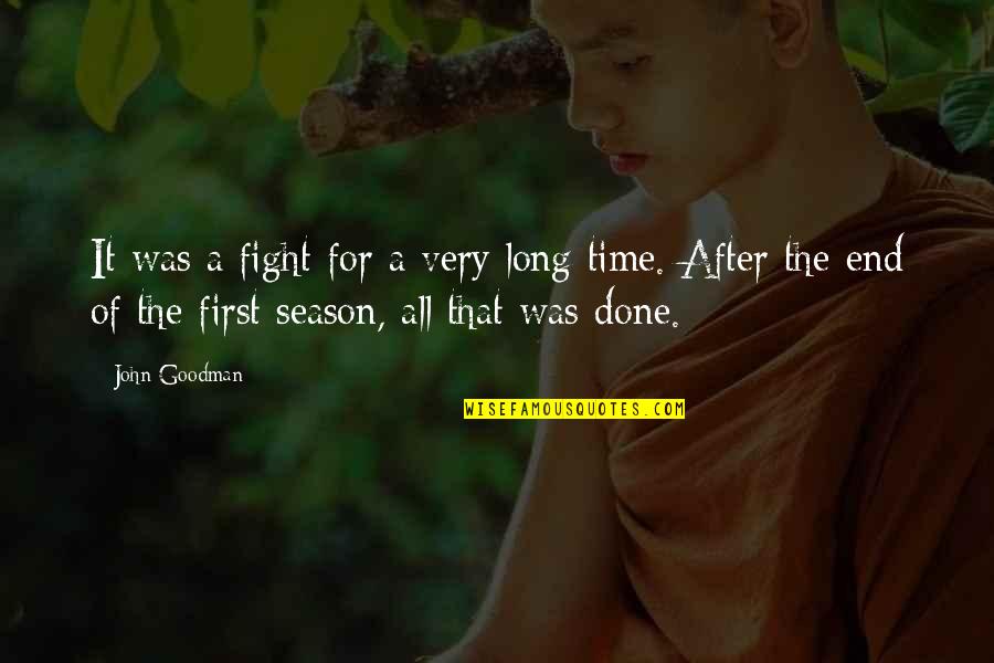 Goodman Quotes By John Goodman: It was a fight for a very long Goodman Quotes By John Goodman: It was a fight for a very long