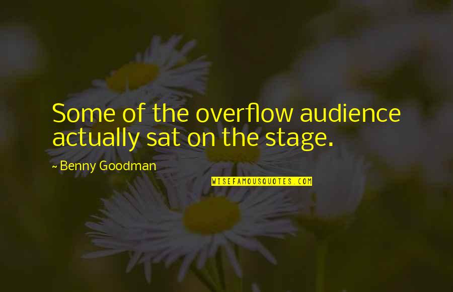 Goodman's Quotes By Benny Goodman: Some of the overflow audience actually sat on