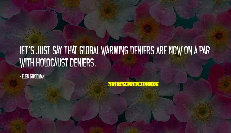Goodman's Quotes By Ellen Goodman: Let's just say that global warming deniers are