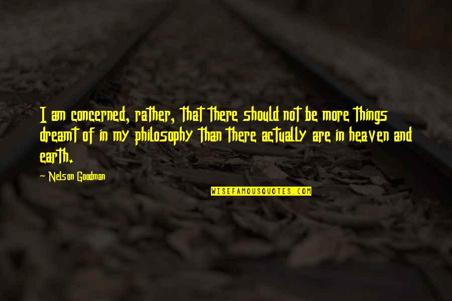 Goodman's Quotes By Nelson Goodman: I am concerned, rather, that there should not