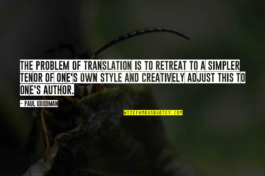 Goodman's Quotes By Paul Goodman: The problem of translation is to retreat to