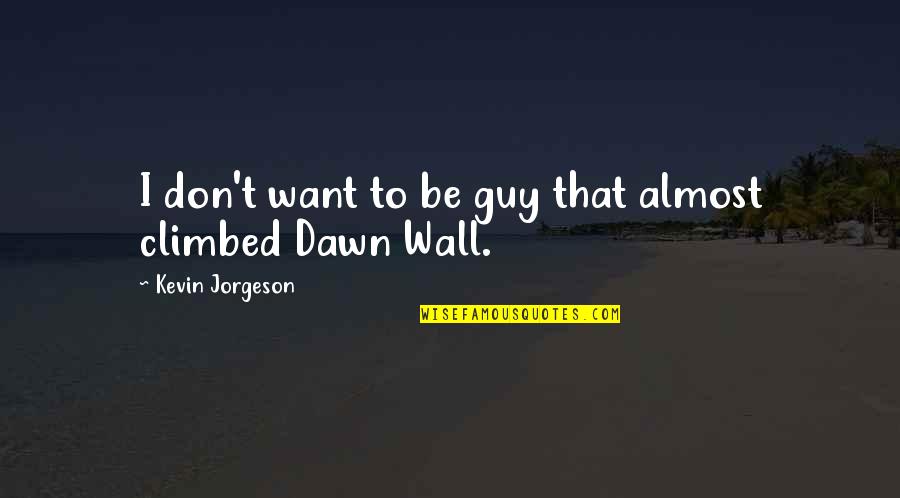 Goodmanson Construction Quotes By Kevin Jorgeson: I don't want to be guy that almost Goodmanson Construction Quotes By Kevin Jorgeson: I don't want to be guy that almost