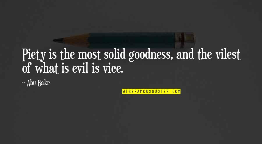 Goodness And Evil Quotes By Abu Bakr: Piety is the most solid goodness, and the
