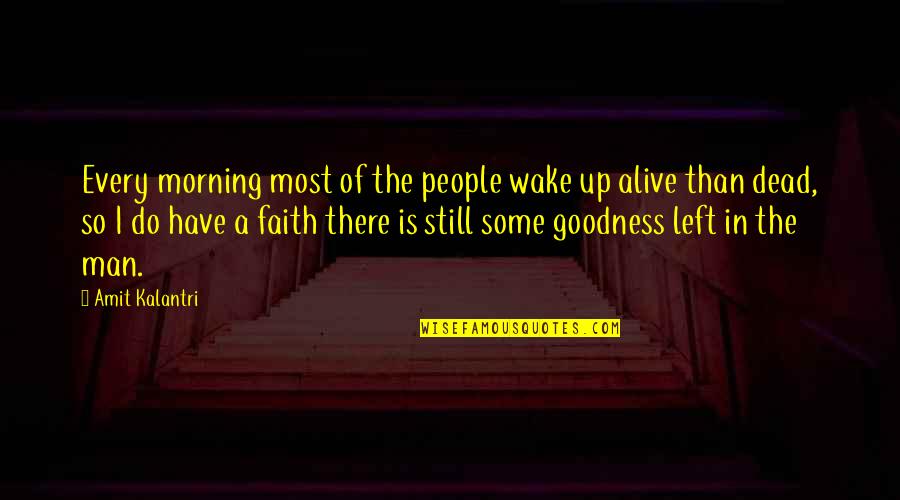 Goodness And Evil Quotes By Amit Kalantri: Every morning most of the people wake up