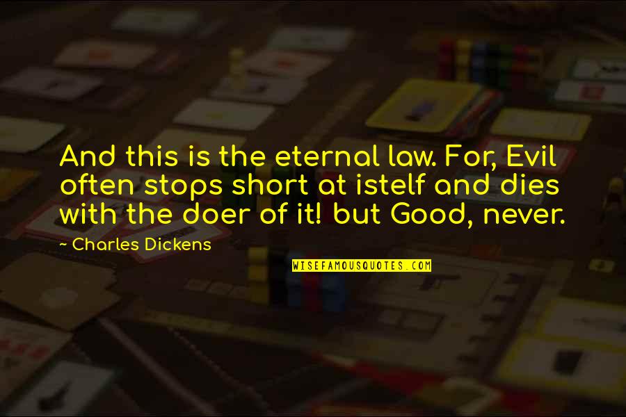 Goodness And Evil Quotes By Charles Dickens: And this is the eternal law. For, Evil