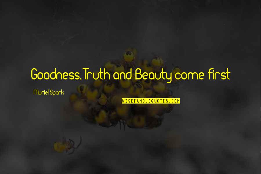 Goodness And Truth Quotes By Muriel Spark: Goodness, Truth and Beauty come first
