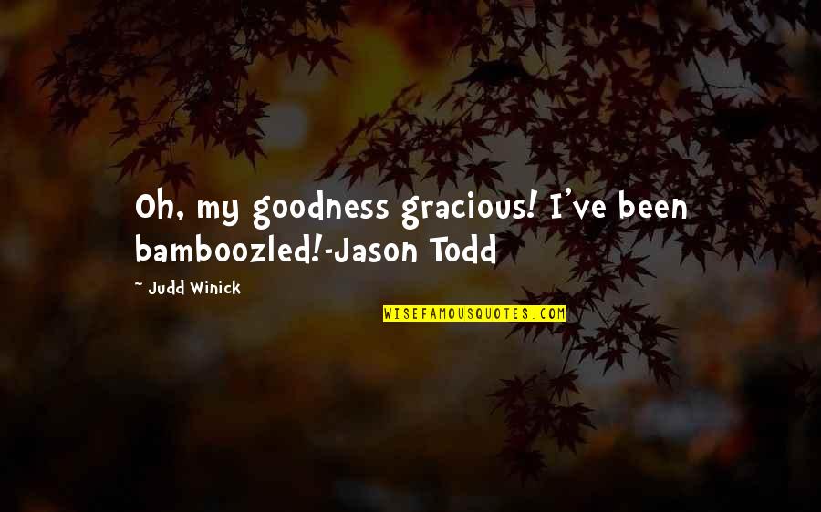 Goodness Gracious Quotes By Judd Winick: Oh, my goodness gracious! I've been bamboozled!-Jason Todd