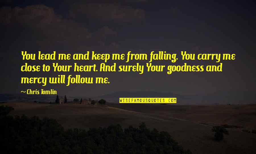 Goodness Of Heart Quotes By Chris Tomlin: You lead me and keep me from falling.
