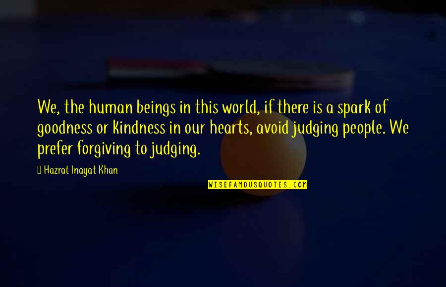 Goodness Of Heart Quotes By Hazrat Inayat Khan: We, the human beings in this world, if