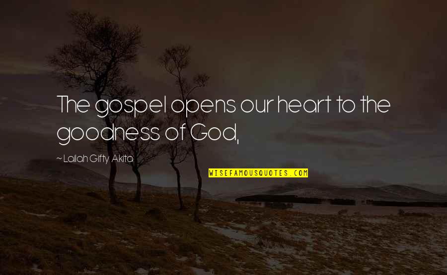 Goodness Of Heart Quotes By Lailah Gifty Akita: The gospel opens our heart to the goodness