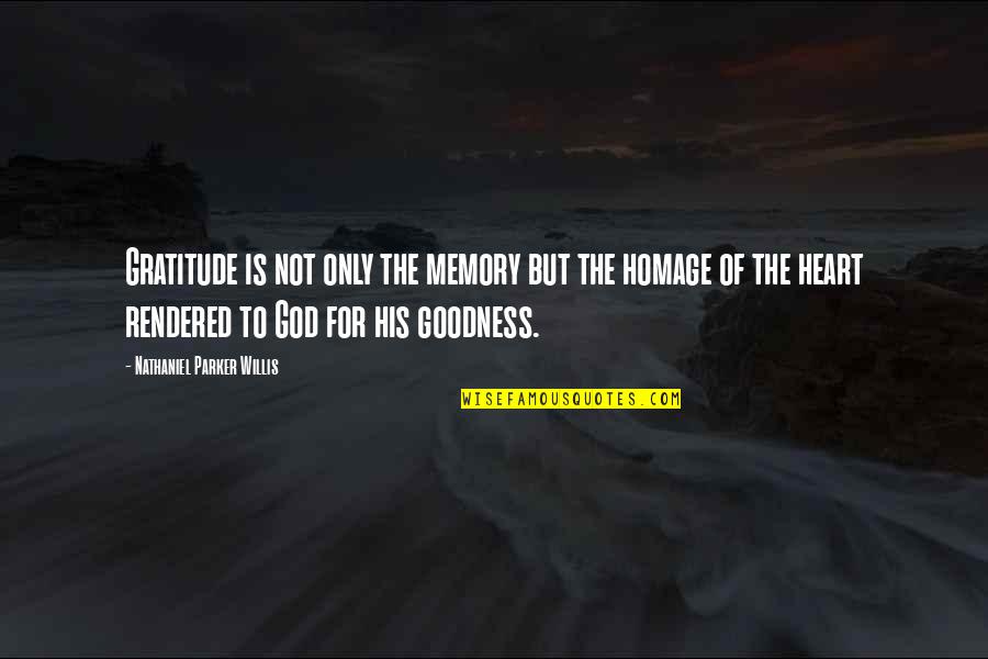 Goodness Of Heart Quotes By Nathaniel Parker Willis: Gratitude is not only the memory but the