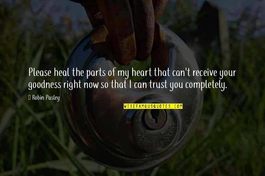 Goodness Of Heart Quotes By Robin Pasley: Please heal the parts of my heart that