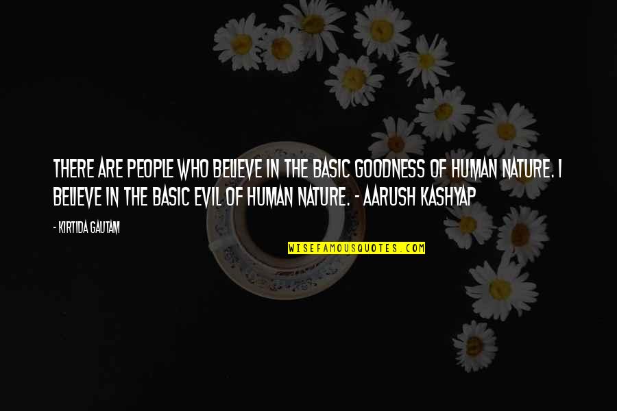 Goodness Of Human Nature Quotes By Kirtida Gautam: There are people who believe in the basic