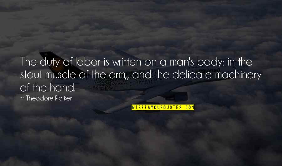 Goodness Of Human Nature Quotes By Theodore Parker: The duty of labor is written on a