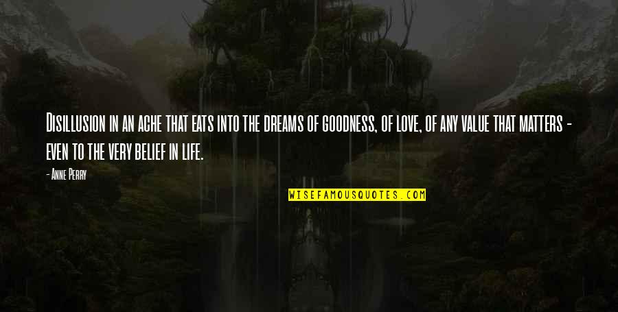 Goodness Of Life Quotes By Anne Perry: Disillusion in an ache that eats into the Goodness Of Life Quotes By Anne Perry: Disillusion in an ache that eats into the