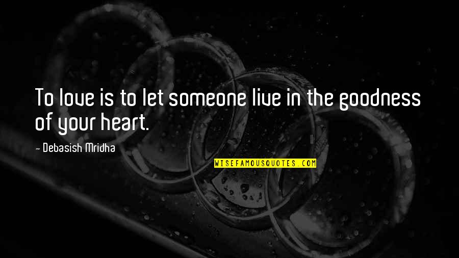 Goodness Of Life Quotes By Debasish Mridha: To love is to let someone live in