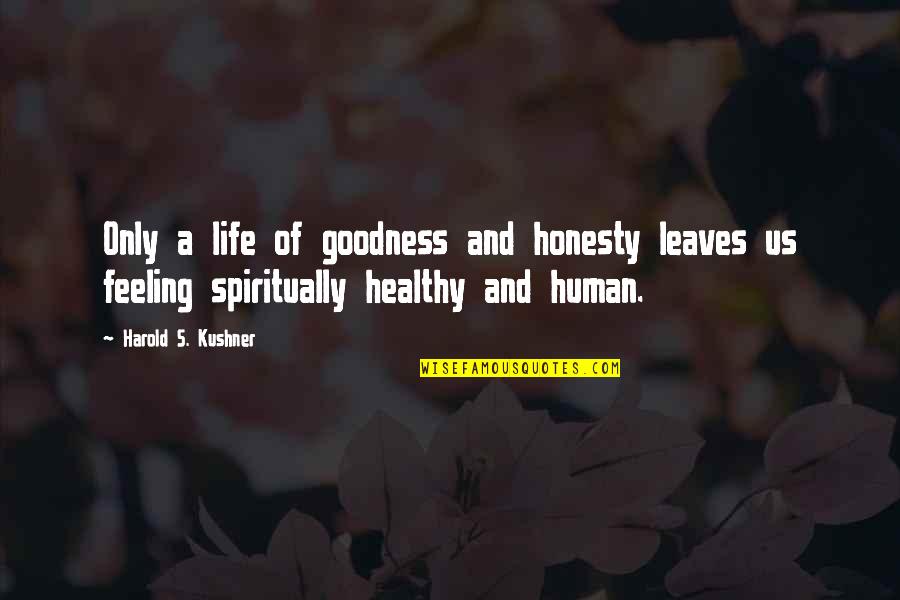 Goodness Of Life Quotes By Harold S. Kushner: Only a life of goodness and honesty leaves