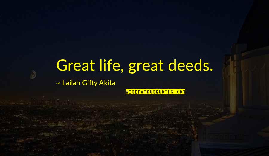 Goodness Of Life Quotes By Lailah Gifty Akita: Great life, great deeds.