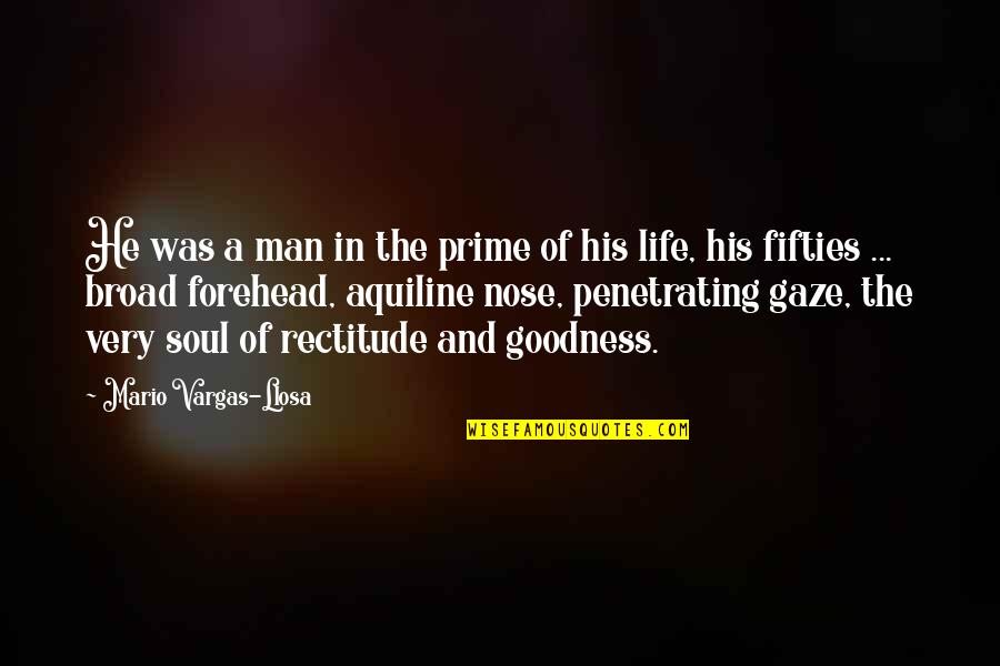 Goodness Of Man Quotes By Mario Vargas-Llosa: He was a man in the prime of