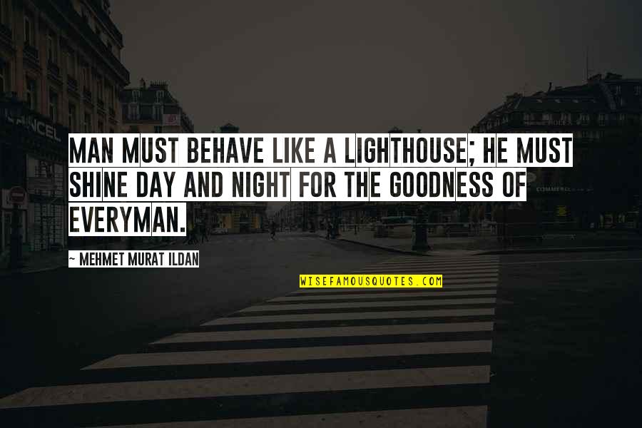 Goodness Of Man Quotes By Mehmet Murat Ildan: Man must behave like a lighthouse; he must
