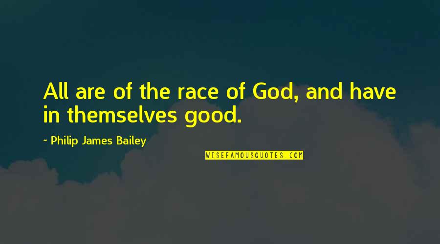 Goodness Of Man Quotes By Philip James Bailey: All are of the race of God, and