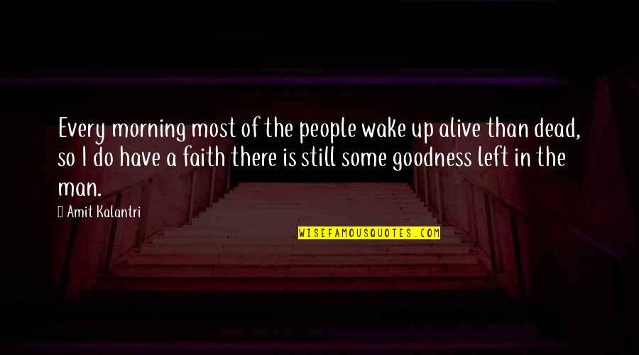 Goodness Of People Quotes By Amit Kalantri: Every morning most of the people wake up