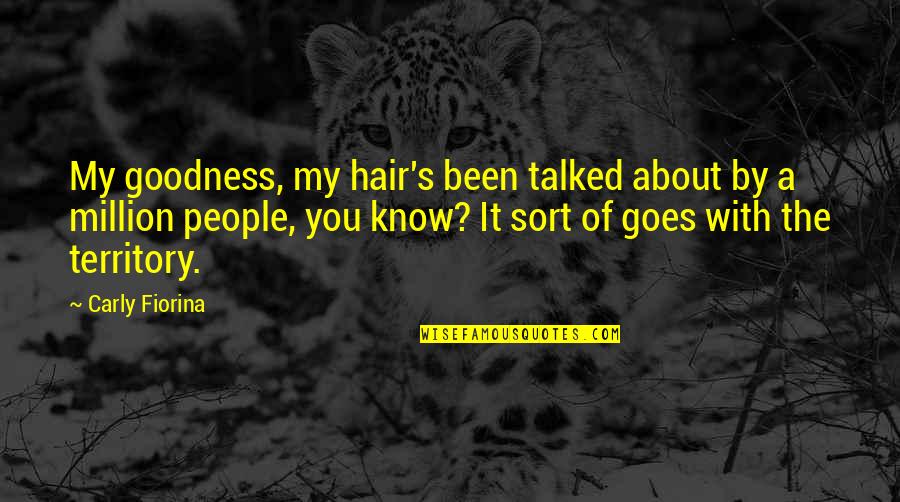Goodness Of People Quotes By Carly Fiorina: My goodness, my hair's been talked about by