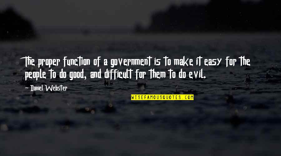 Goodness Of People Quotes By Daniel Webster: The proper function of a government is to