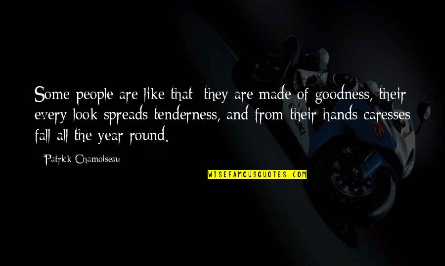 Goodness Of People Quotes By Patrick Chamoiseau: Some people are like that: they are made