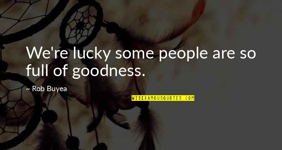 Goodness Of People Quotes By Rob Buyea: We're lucky some people are so full of