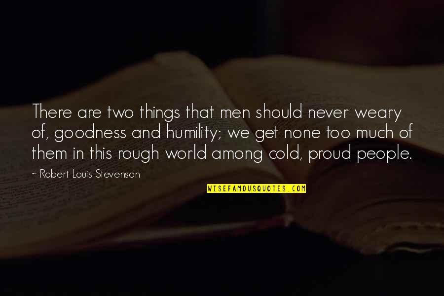 Goodness Of People Quotes By Robert Louis Stevenson: There are two things that men should never