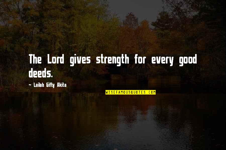 Goodness To Others Quotes By Lailah Gifty Akita: The Lord gives strength for every good deeds.