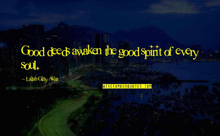 Goodness To Others Quotes By Lailah Gifty Akita: Good deeds awaken the good spirit of every