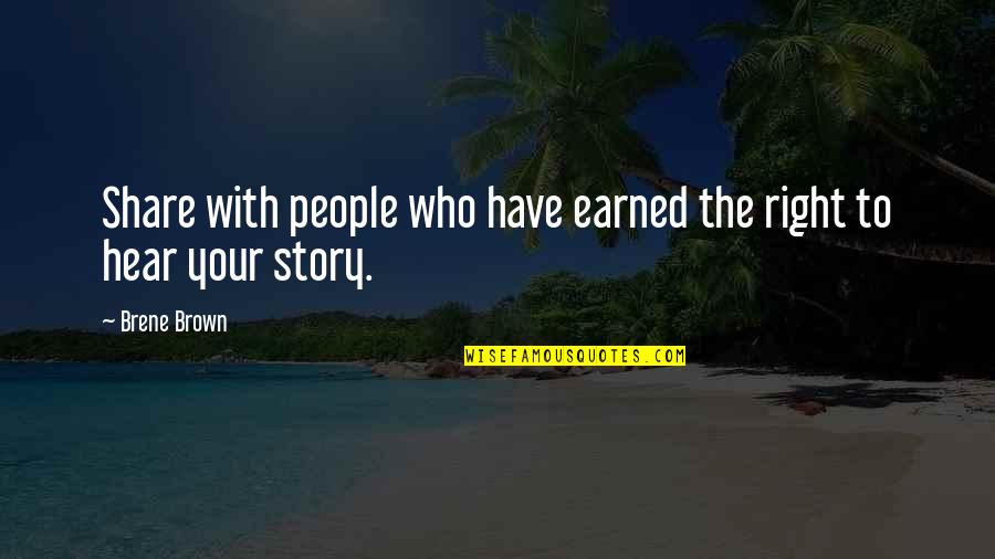 Goodnesses Quotes By Brene Brown: Share with people who have earned the right