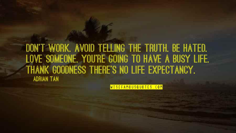 Goodness's Quotes By Adrian Tan: Don't work. Avoid telling the truth. Be hated.