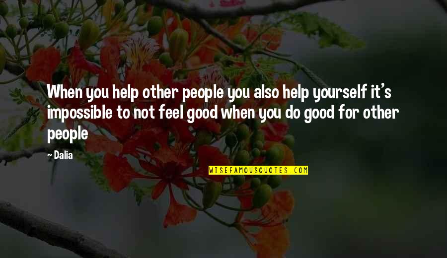 Goodness's Quotes By Dalia: When you help other people you also help