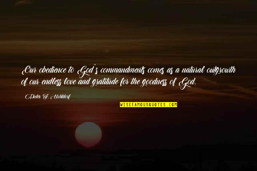 Goodness's Quotes By Dieter F. Uchtdorf: Our obedience to God's commandments comes as a