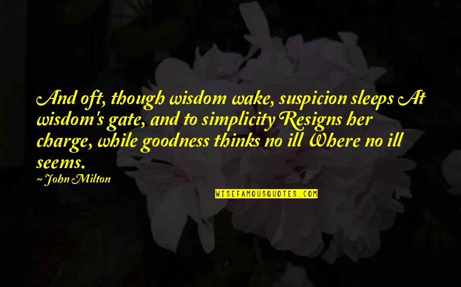 Goodness's Quotes By John Milton: And oft, though wisdom wake, suspicion sleeps At