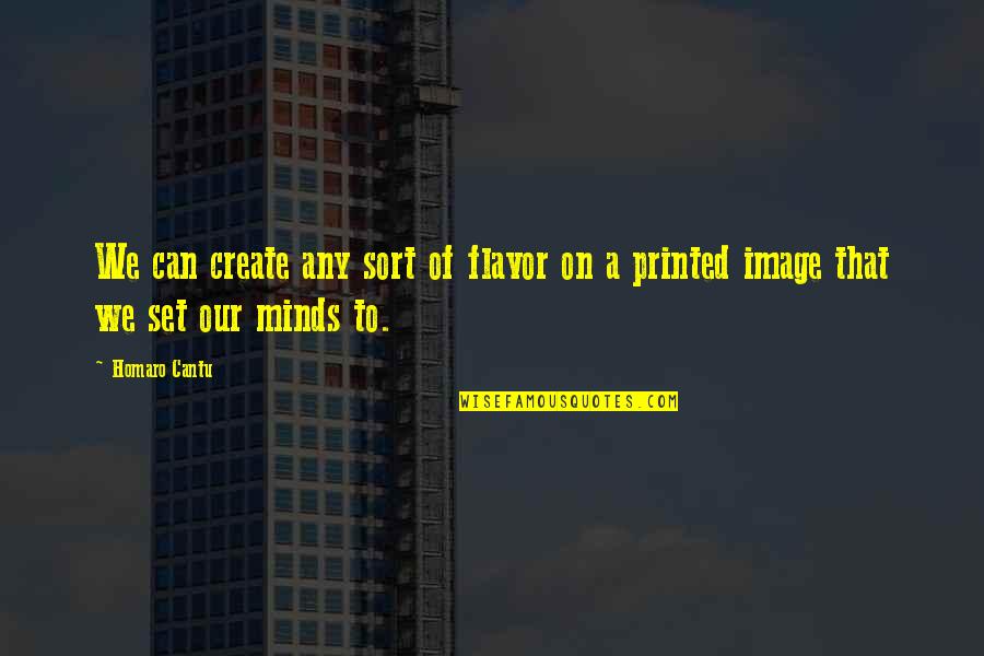 Goodnewness Quotes By Homaro Cantu: We can create any sort of flavor on