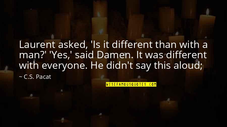 Goodnight Call Quotes By C.S. Pacat: Laurent asked, 'Is it different than with a Goodnight Call Quotes By C.S. Pacat: Laurent asked, 'Is it different than with a