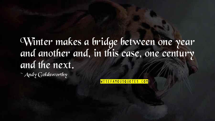 Goodnight Cupcake Quotes By Andy Goldsworthy: Winter makes a bridge between one year and