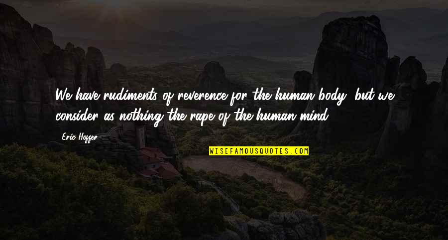 Goodnight Cupcake Quotes By Eric Hoffer: We have rudiments of reverence for the human