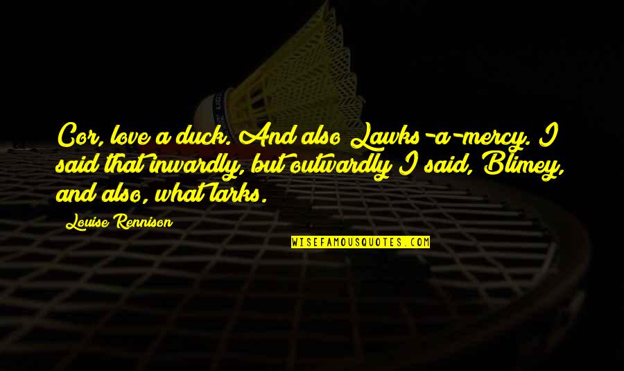 Goodnight Cupcake Quotes By Louise Rennison: Cor, love a duck. And also Lawks-a-mercy. I